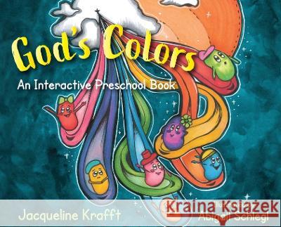 God's Colors: An Interactive Preschool Book Jacqueline Krafft, Abigail Schlegl 9781954978492 Skippy Creek - książka