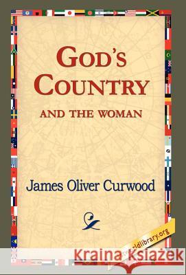 God's Country--And the Woman James Oliver Curwood 9781421820439 1st World Library - książka