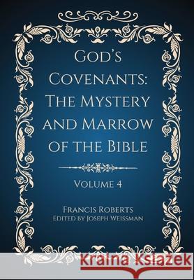 God's Covenants: The Mystery and Marrow of the Bible Volume 4 Francis Roberts Joseph Weissman 9781963516067 Berith Press - książka