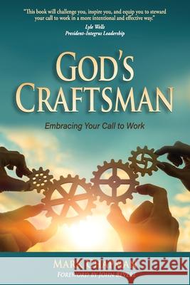 God's Craftsman: Embracing Your Call to Work Mark Chapman, John Bevere 9781954966161 Emerge Publishing Group, LLC - książka