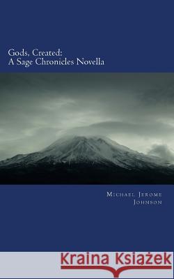 Gods, Created: A Sage Chronicles Novella Michael Jerome Johnson 9781539848899 Createspace Independent Publishing Platform - książka