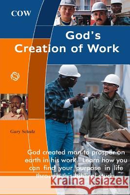 God's Creation of Work Gary Schulz 9781442128071 Createspace - książka