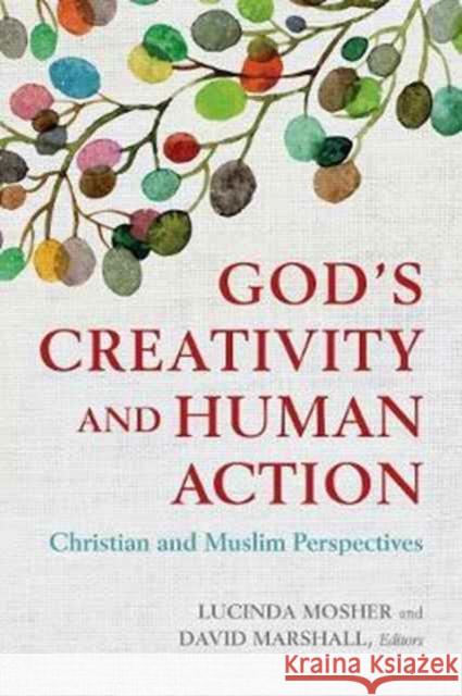 God's Creativity and Human Action: Christian and Muslim Perspectives Lucinda Mosher David Marshall 9781626164857 Georgetown University Press - książka