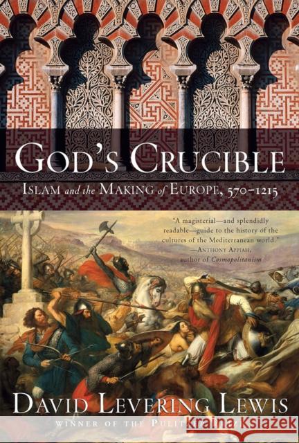 God's Crucible: Islam and the Making of Europe, 570-1215 David Levering Lewis 9781631494307 Liveright Publishing Corporation - książka