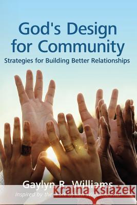 God's Design for Community: Strategies for Building Better Relationships Gaylyn R. Williams Ken William 9781508637677 Createspace - książka