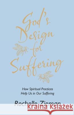 God\'s Design for Suffering: How Spiritual Practices Help Us in Our Suffering Rochelle Zieman 9781664278233 WestBow Press - książka