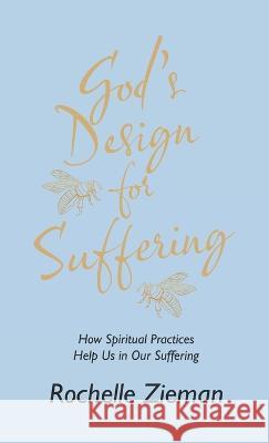 God\'s Design for Suffering: How Spiritual Practices Help Us in Our Suffering Rochelle Zieman 9781664278257 WestBow Press - książka