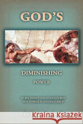 God's Diminishing Power: If We Don't Do It God's Way His Power Is Unavailable Bushnell, Larry 9781449752569 WestBow Press - książka