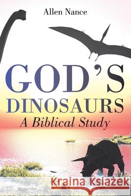 God's Dinosaurs: A Biblical Study Allen Nance 9781098029579 Christian Faith - książka