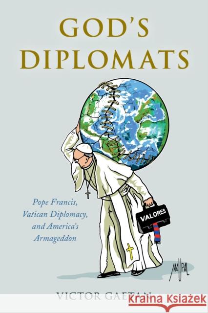 God's Diplomats: Pope Francis, Vatican Diplomacy, and America's Armageddon Victor Gaetan 9781538184615 Rowman & Littlefield Publishers - książka