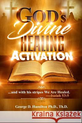 God's Divine Healing Activation Dr George Hamilton 9781539124122 Createspace Independent Publishing Platform - książka