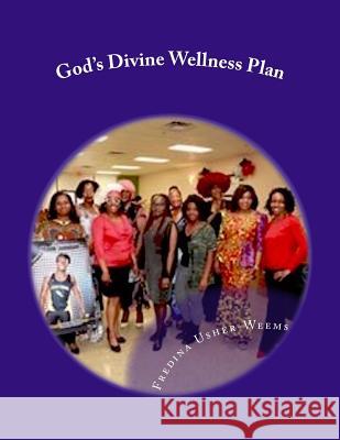 God's Divine Wellness Plan: A Dissertation Dr Fredina Usher-Weems 9781717394958 Createspace Independent Publishing Platform - książka