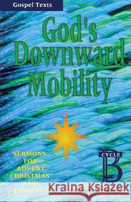 God's Downward Mobility: Sermons for Advent, Christmas, and Epiphany: Cycle B, Gospel Texts John A. Stroman 9780788007897 CSS Publishing Company - książka