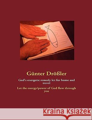 God's energetic remedy kit for home and travel: Let the energy/power of God flow through you Günter Drößler 9783839182765 Books on Demand - książka