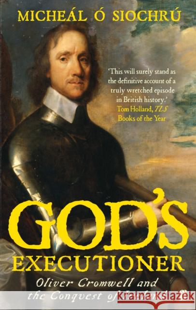 God's Executioner: Oliver Cromwell and the Conquest of Ireland Dr. Micheal 9780571218462 Faber & Faber - książka