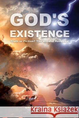 God's Existence: Truth or Fiction? The Answer Revealed Gary R. Lindberg 9781648042737 Dorrance Publishing Co. - książka
