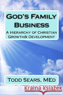 God's Family Business: A Hierarchy of Christian Growth and Development Todd Sear 9781537357881 Createspace Independent Publishing Platform - książka