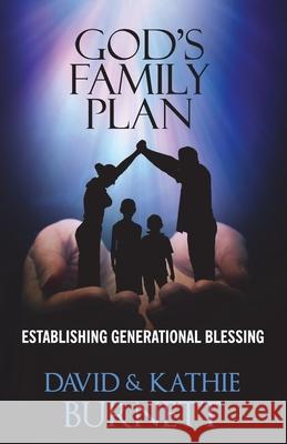 God's Family Plan: Establishing Generational Blessing Kathie J. Burnett David T. Burnett 9780578552989 David & Kathie Burnett - książka