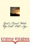 God's Final Wake Up Call - Old Age Barbara a. Va 9781975836313 Createspace Independent Publishing Platform