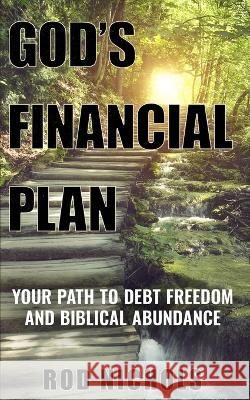 God\'s Financial Plan: Your Path to Debt Freedom and Biblical Abundance Rod Nichols 9781956806748 Paperback Press - książka