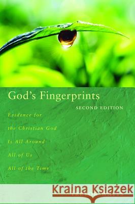 God's Fingerprints, Second Edition: Evidence for the Christian God Is All Around All of Us All of the Time Watts, Trevor 9781620328200 Wipf & Stock Publishers - książka