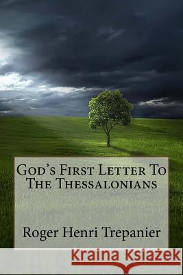 God's First Letter To The Thessalonians Trepanier, Roger Henri 9781519363145 Createspace - książka