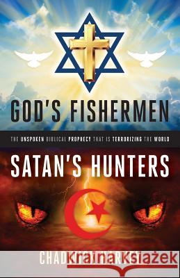 God's Fishermen, Satan's Hunters: The Unspoken Biblical Prophecy that Is Terrorizing the World Harvey, Chadwick 9781944212469 World Ahead Press - książka