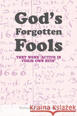 God's Forgotten Fools: They Were 'Active in Their Own Ruin' Rosemary J Goring 9781664113305 Xlibris UK - książka