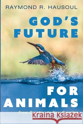 God's Future for Animals Raymond R. Hausoul Veli-Matti K 9781666703405 Wipf & Stock Publishers - książka