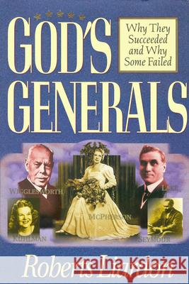God's Generals, 1: Why They Succeeded and Why Some Fail Liardon, Roberts 9780883689448 Whitaker House - książka