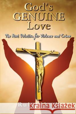 God's Genuine Love-The Root Solution for Violence and Crime Ruby Mack 9780578456652 Stop the Violence Book Publishing, LLC - książka