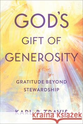 God's Gift of Generosity: Gratitude beyond Stewardship Karl B. Travis 9780664261276 Westminster John Knox Press - książka