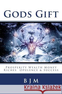Gods Gift: Prosperity Wealth Money Riches Opulence & Success B. J. M 9781727371994 Createspace Independent Publishing Platform - książka