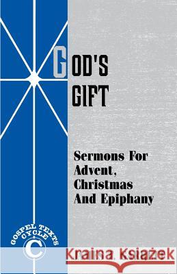 God's Gift: Sermons For Advent, Christmas And Epiphany: Gospel Texts, Cycle C Garrett, James T. 9781556733123 CSS Publishing Company - książka