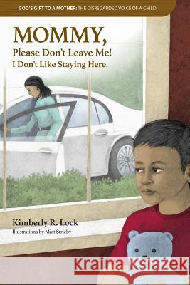God's Gift to a Mother: THE DISREGARDED VOICE OF A CHILD: MOMMY, Please Don't Leave Me! I Don't Like Staying Here. Lock, Kimberly 9781949176049 Krl Publishing LLC - książka