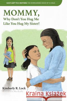 God's Gift to a Mother: THE DISREGARDED VOICE OF A CHILD: MOMMY, Why Don't You Hug Me Like You Hug My Sister? Lock, Kimberly 9781949176032 Krl Publishing LLC - książka