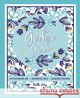 God's Girl: Discovering Me-Knowing God-Making Friends Beth Hey 9781733422277 Triumph Literary Communications - książka