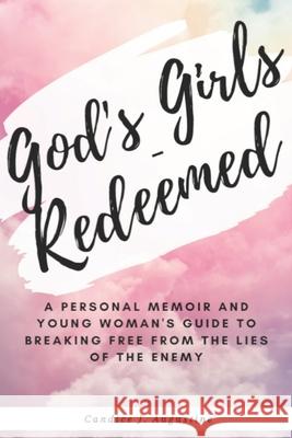 God's Girls - Redeemed: : A Personal Memoir and Young Woman's Guide to Breaking Free From the Lies of The Enemy Candice J. Augustine 9781079345186 Independently Published - książka