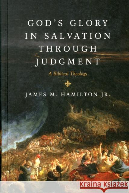 God's Glory in Salvation through Judgment: A Biblical Theology James M. Hamilton Jr. 9781581349764 Crossway Books - książka