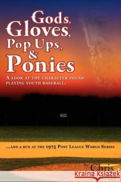 Gods, Gloves, Popups, & Ponies: A Look at the Character Found Playing Youth Baseball...and a Run at the 1975 Pony League World Series Chris Smith, (ra (University of Glasgow UK) 9781936449262 Hugo House Publishers - książka