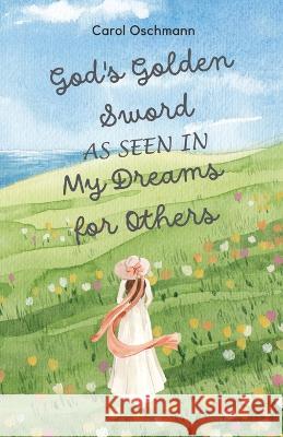 God's Golden Sword as seen in My Dreams For Others Carol Oschmann   9781088108703 IngramSpark - książka