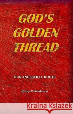 God's Golden Thread - Our Ancestral Roots Garry L. Henderson 9781979451475 Createspace Independent Publishing Platform - książka