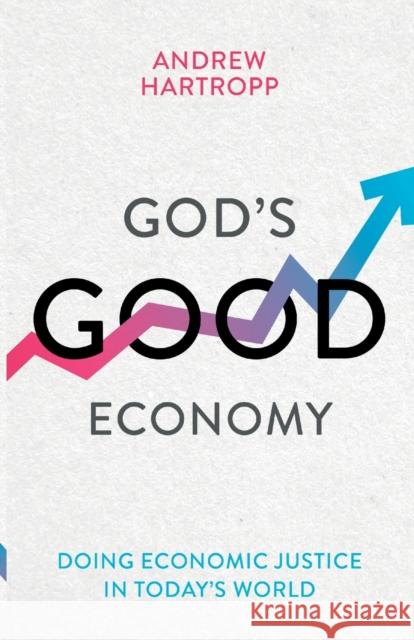 God's Good Economy: Doing Economic Justice In Today's World Andrew Hartropp 9781783597642 Inter-Varsity Press - książka