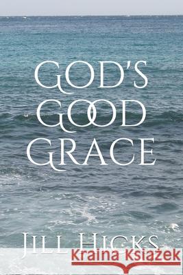 God's Good Grace Jill Hicks 9781679024511 Independently Published - książka