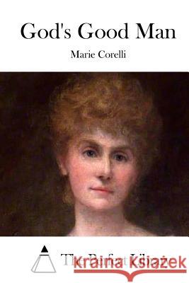 God's Good Man Marie Corelli The Perfect Library 9781511672047 Createspace - książka