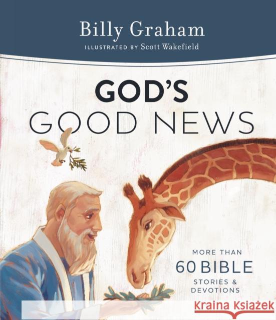 God's Good News: More Than 60 Bible Stories and Devotions Billy Graham Scott J. Wakefield 9781400209897 Thomas Nelson - książka