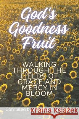 God's Goodness Fruit: Walking Through the Fields of Grace and Mercy in Bloom Marilyn Porter Marlowe Scott Genae Kulah 9781948853774 Pearly Gates Publishing LLC - książka