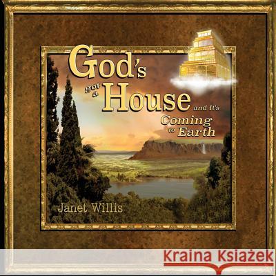 God's Got a House and It's Coming to Earth Janet L. Willis 9780692984123 Khesed Publications - książka