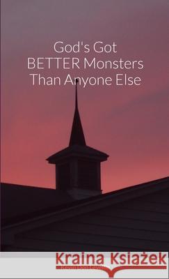 God's Got BETTER Monsters Than Anyone Else Kevin Levellie 9781304862518 Lulu.com - książka