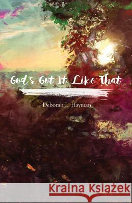 God's Got It Like That Deborah L. Hayman 9781427618993 Witty Writings - książka